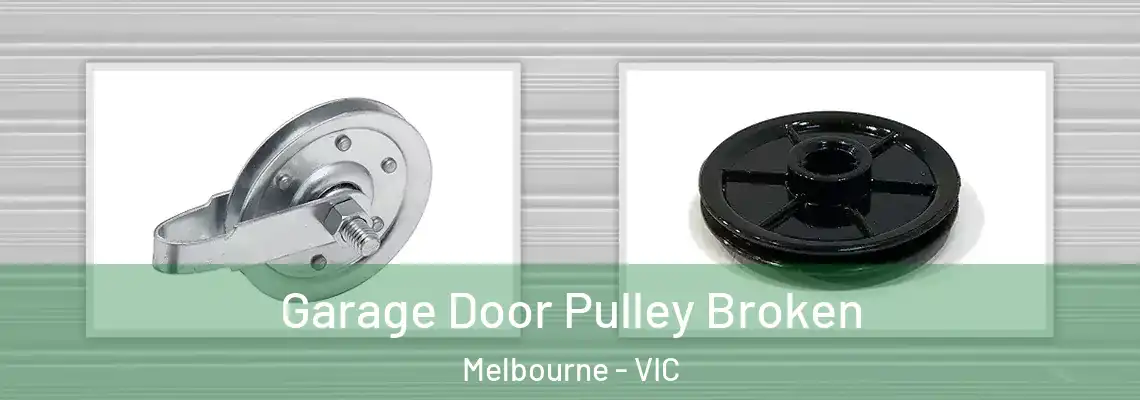 Garage Door Pulley Broken Melbourne - VIC