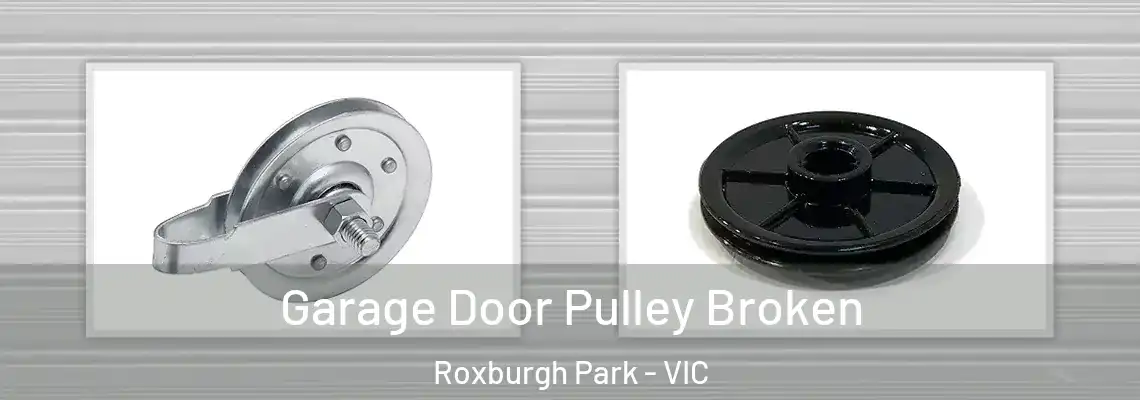  Garage Door Pulley Broken Roxburgh Park - VIC