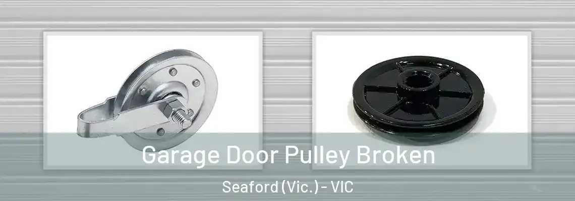 Garage Door Pulley Broken Seaford (Vic.) - VIC