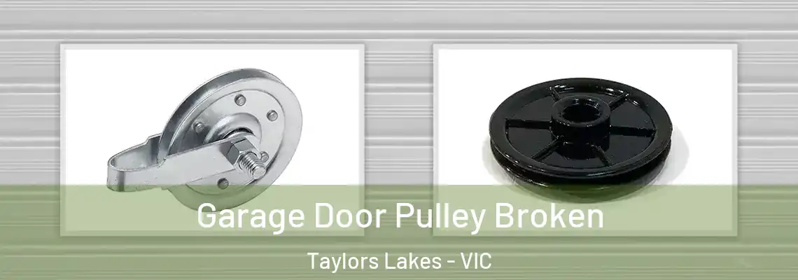 Garage Door Pulley Broken Taylors Lakes - VIC