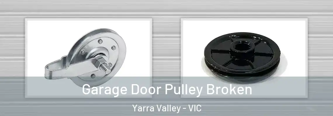 Garage Door Pulley Broken Yarra Valley - VIC