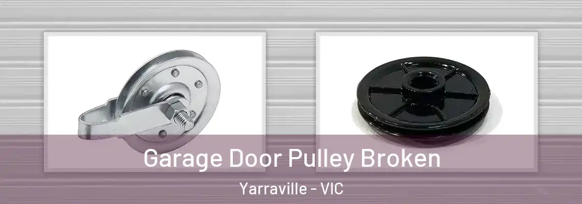 Garage Door Pulley Broken Yarraville - VIC