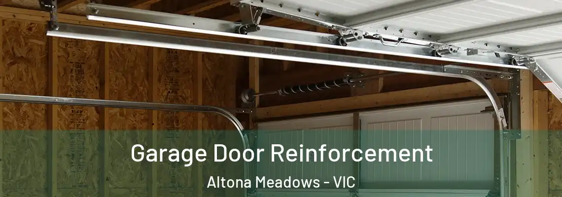 Garage Door Reinforcement Altona Meadows - VIC