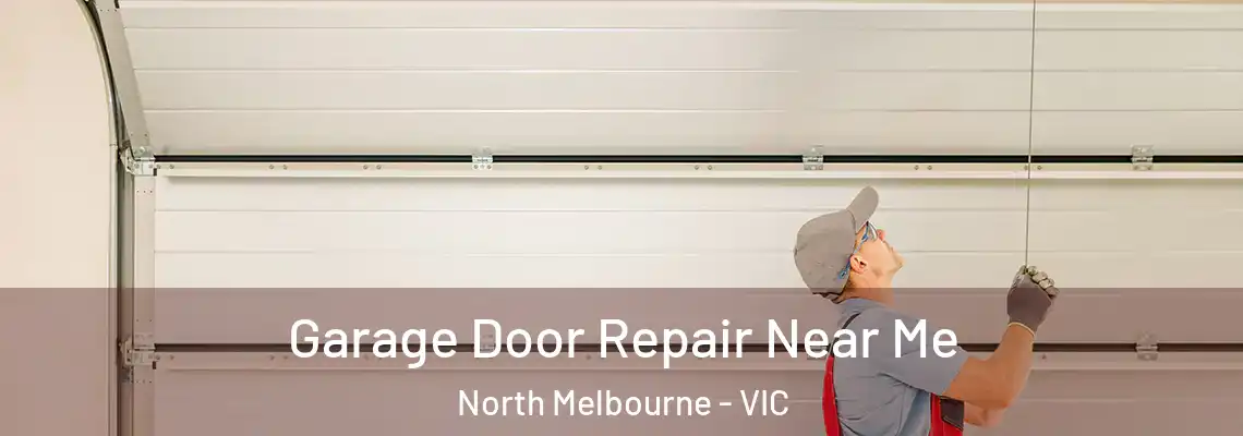 Garage Door Repair Near Me North Melbourne - VIC