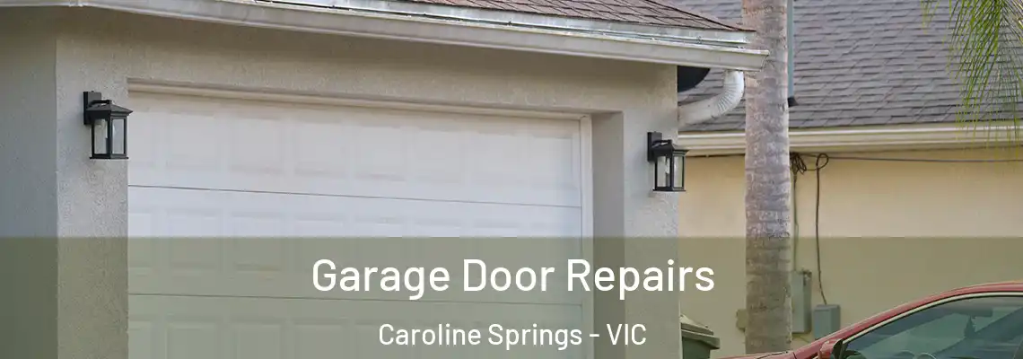 Garage Door Repairs Caroline Springs - VIC