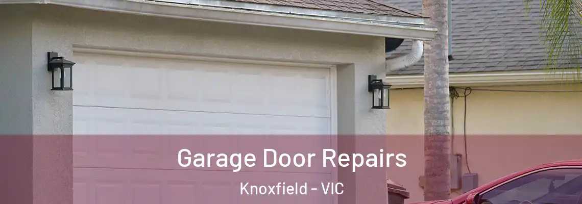 Garage Door Repairs Knoxfield - VIC