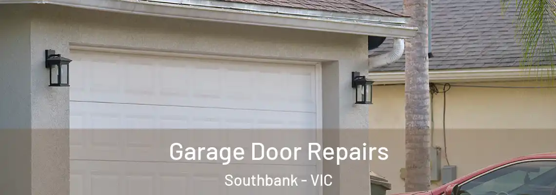 Garage Door Repairs Southbank - VIC