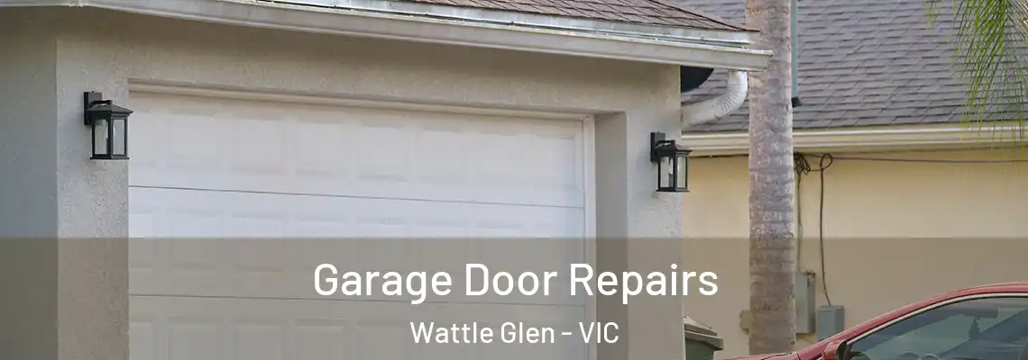 Garage Door Repairs Wattle Glen - VIC