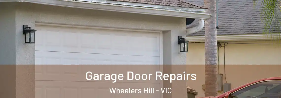 Garage Door Repairs Wheelers Hill - VIC