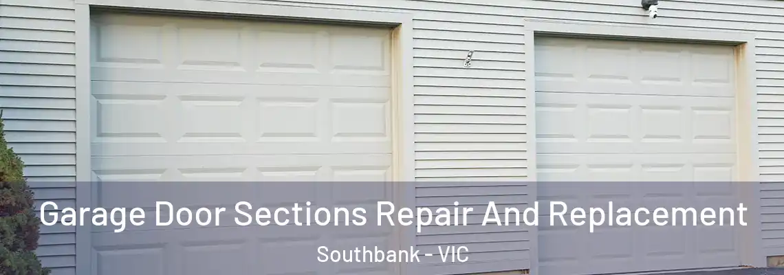  Garage Door Sections Repair And Replacement Southbank - VIC