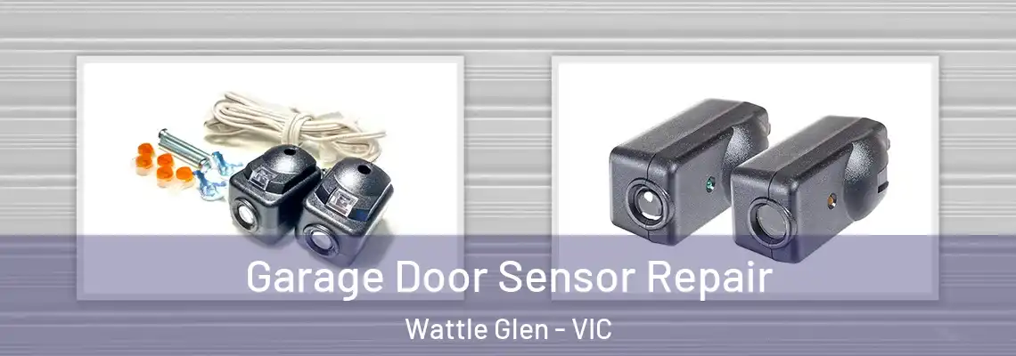 Garage Door Sensor Repair Wattle Glen - VIC