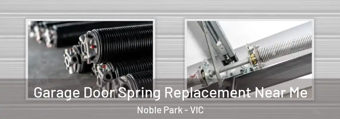 Garage Door Spring Replacement Near Me Noble Park - VIC