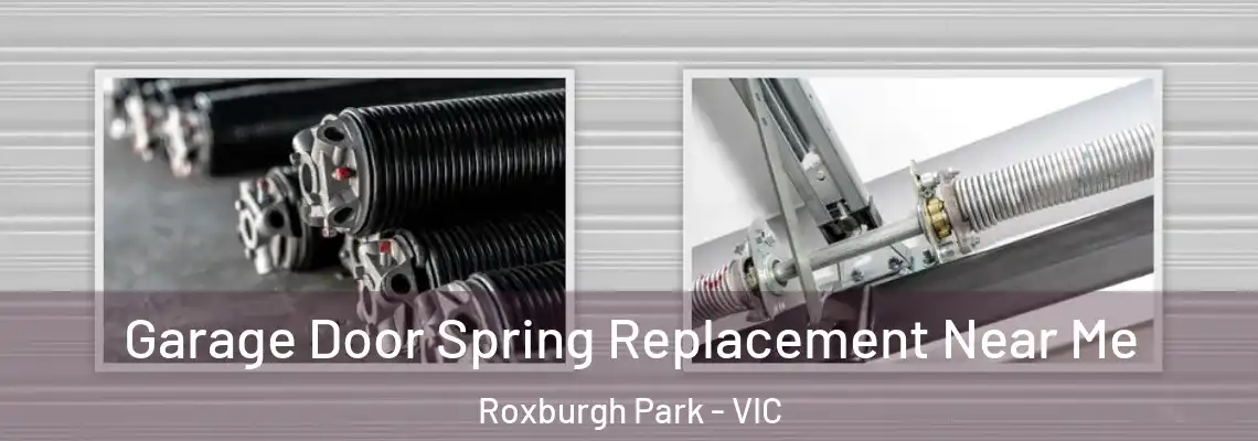 Garage Door Spring Replacement Near Me Roxburgh Park - VIC