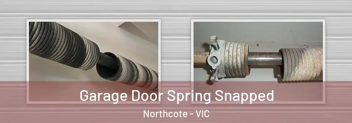 Garage Door Spring Snapped Northcote - VIC