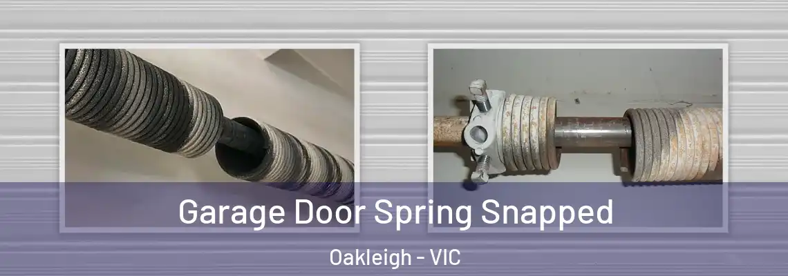 Garage Door Spring Snapped Oakleigh - VIC