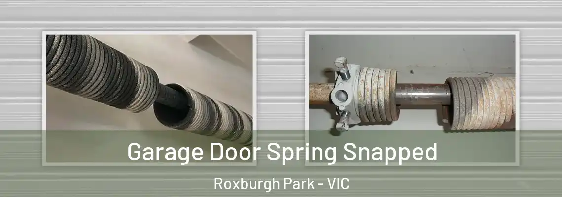  Garage Door Spring Snapped Roxburgh Park - VIC
