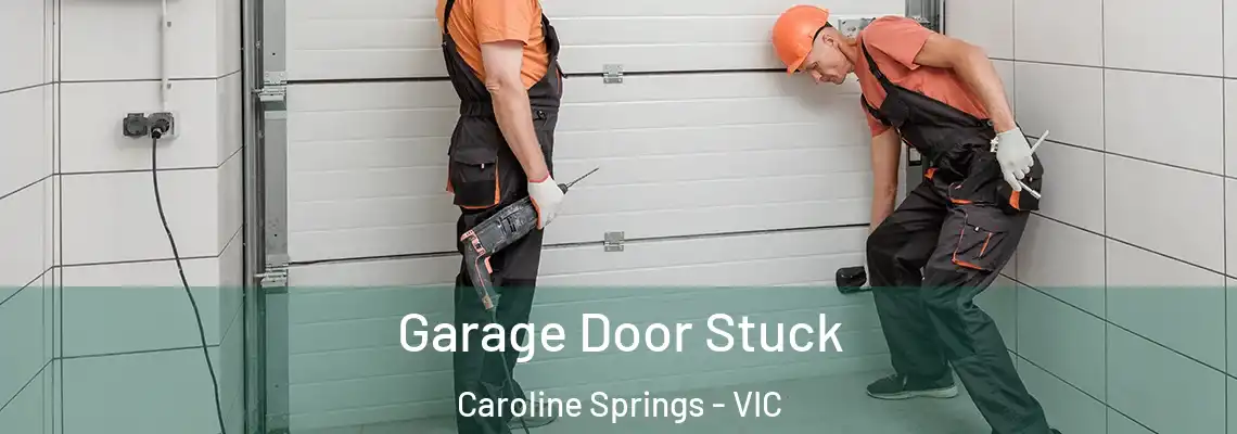 Garage Door Stuck Caroline Springs - VIC