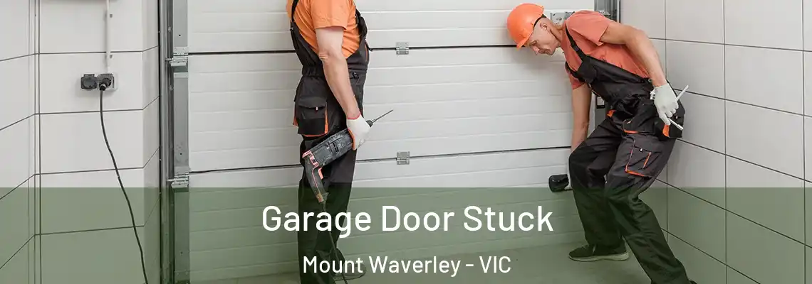 Garage Door Stuck Mount Waverley - VIC