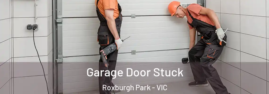 Garage Door Stuck Roxburgh Park - VIC