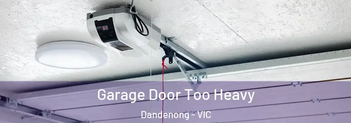  Garage Door Too Heavy Dandenong - VIC