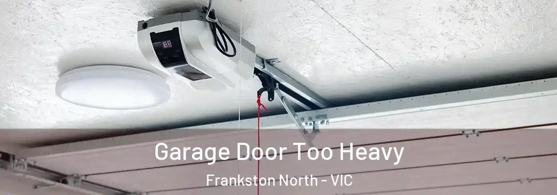 Garage Door Too Heavy Frankston North - VIC
