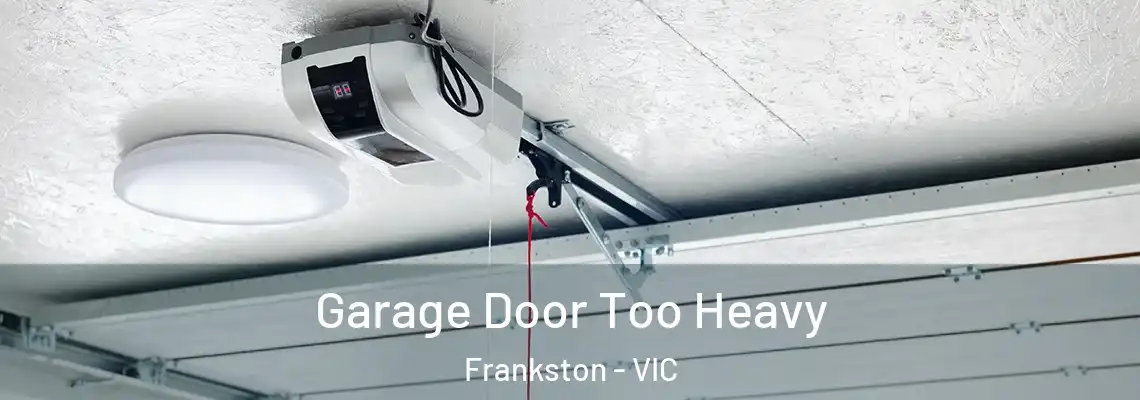  Garage Door Too Heavy Frankston - VIC