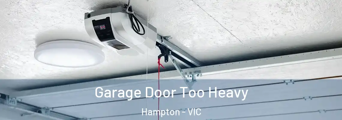 Garage Door Too Heavy Hampton - VIC