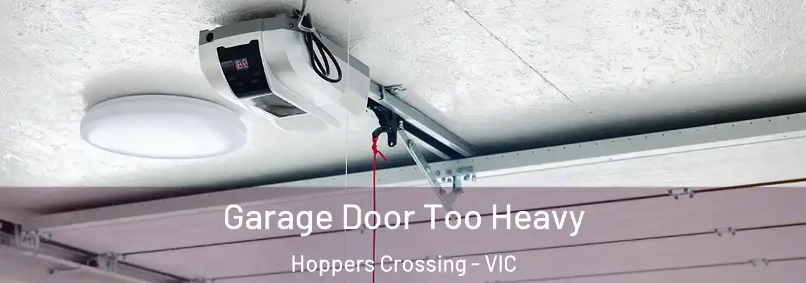 Garage Door Too Heavy Hoppers Crossing - VIC
