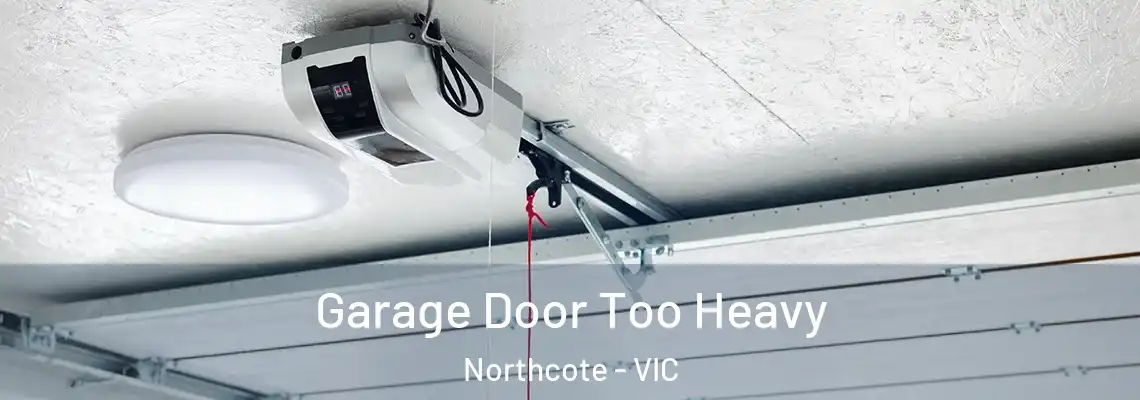 Garage Door Too Heavy Northcote - VIC