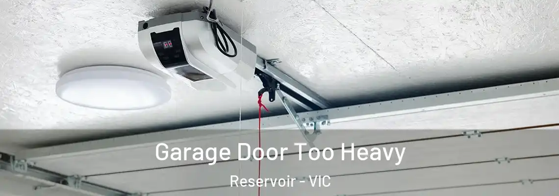 Garage Door Too Heavy Reservoir - VIC