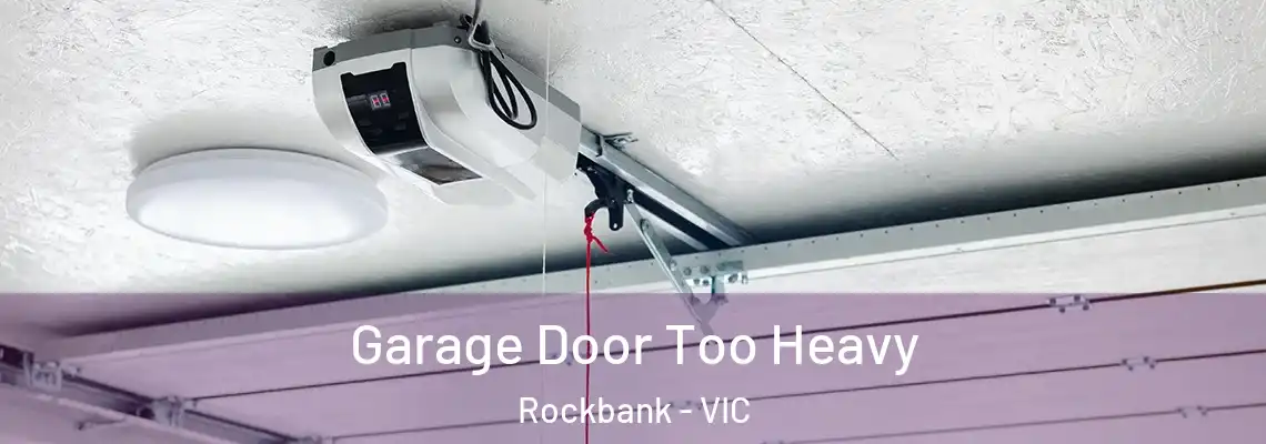 Garage Door Too Heavy Rockbank - VIC