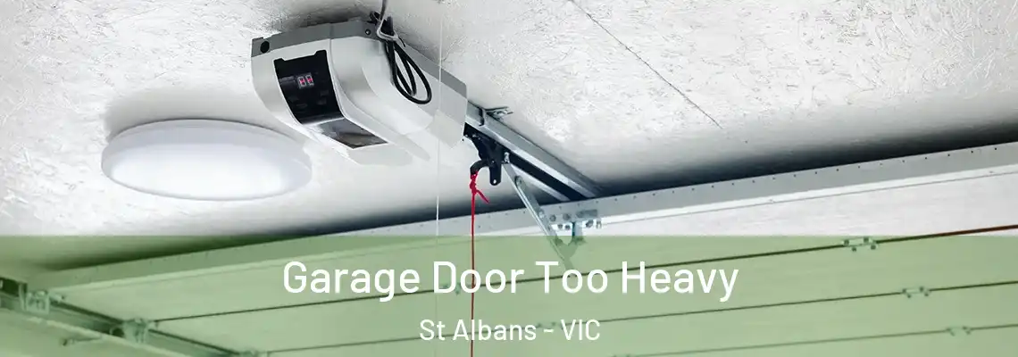 Garage Door Too Heavy St Albans - VIC