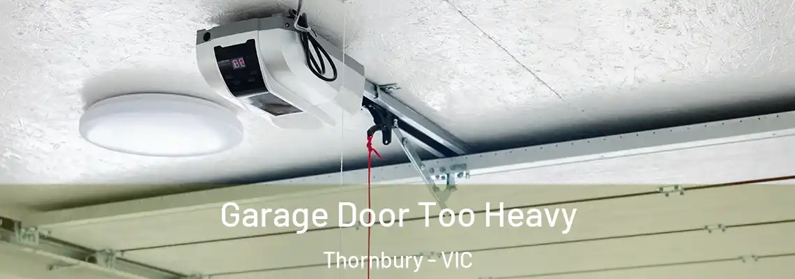  Garage Door Too Heavy Thornbury - VIC