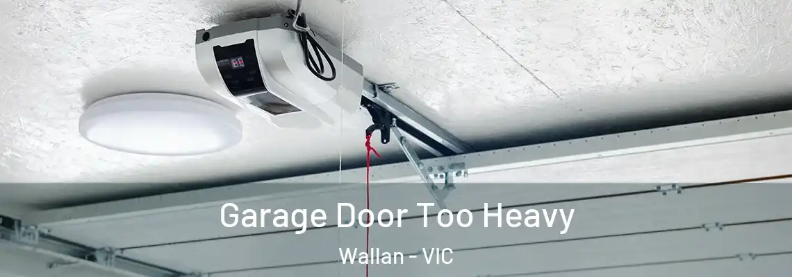 Garage Door Too Heavy Wallan - VIC