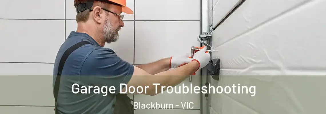 Garage Door Troubleshooting Blackburn - VIC