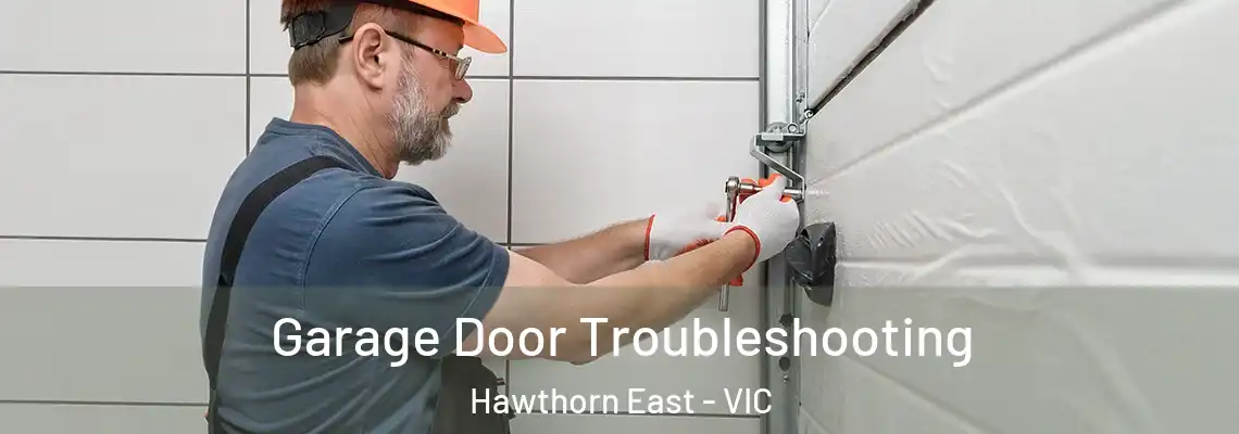 Garage Door Troubleshooting Hawthorn East - VIC