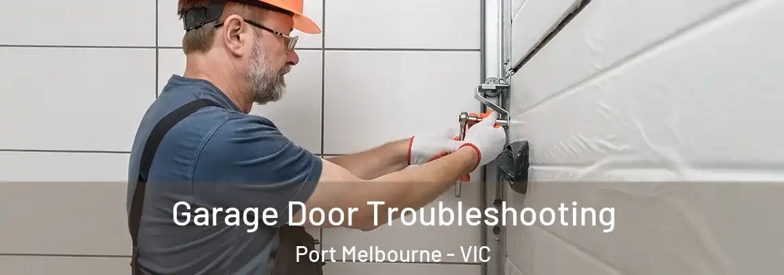 Garage Door Troubleshooting Port Melbourne - VIC