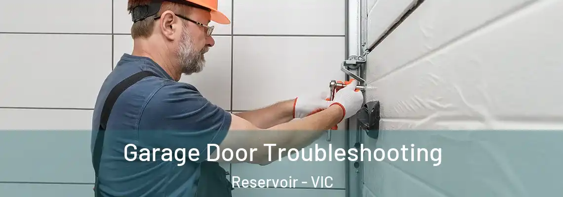 Garage Door Troubleshooting Reservoir - VIC