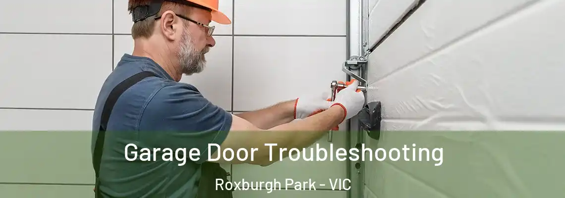 Garage Door Troubleshooting Roxburgh Park - VIC