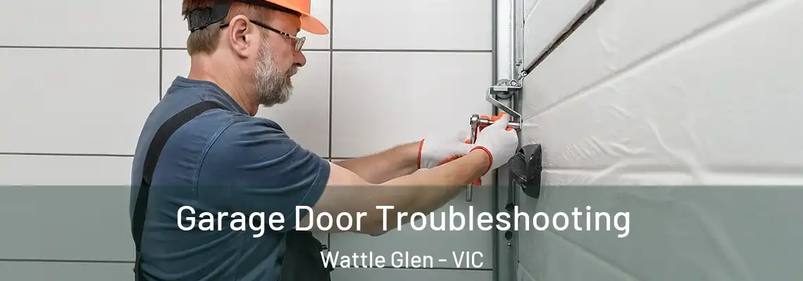 Garage Door Troubleshooting Wattle Glen - VIC