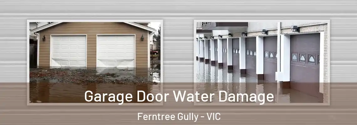 Garage Door Water Damage Ferntree Gully - VIC