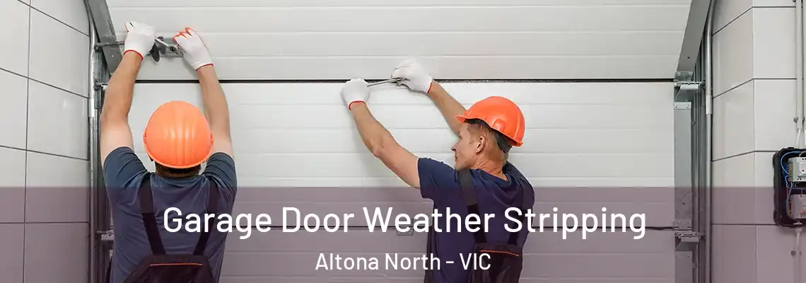Garage Door Weather Stripping Altona North - VIC