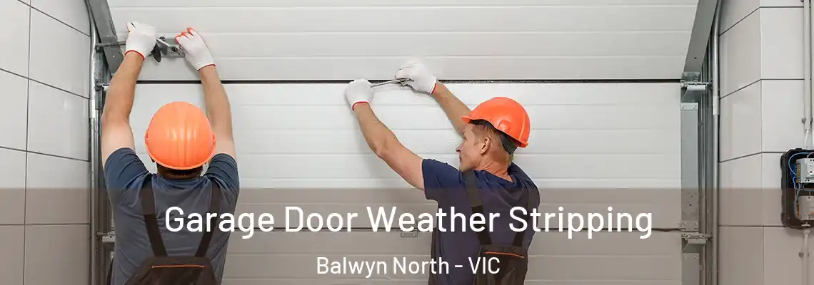  Garage Door Weather Stripping Balwyn North - VIC