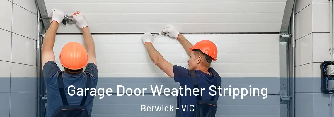 Garage Door Weather Stripping Berwick - VIC