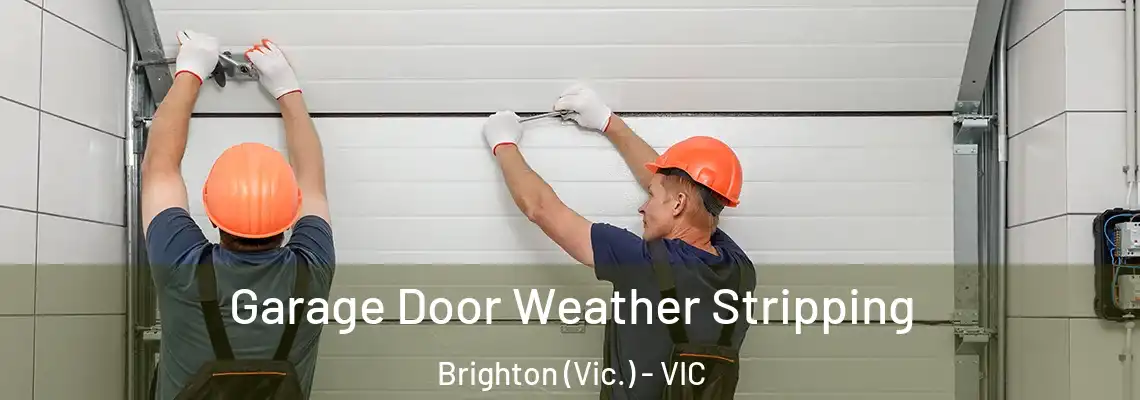 Garage Door Weather Stripping Brighton (Vic.) - VIC