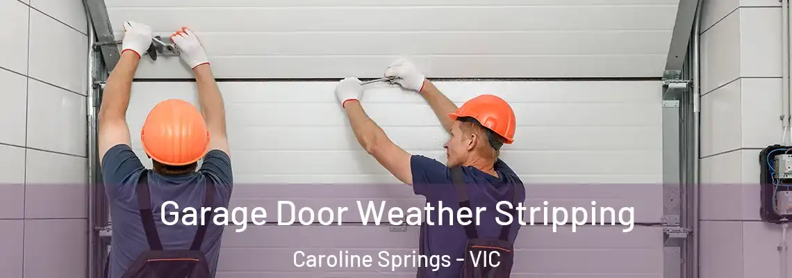 Garage Door Weather Stripping Caroline Springs - VIC