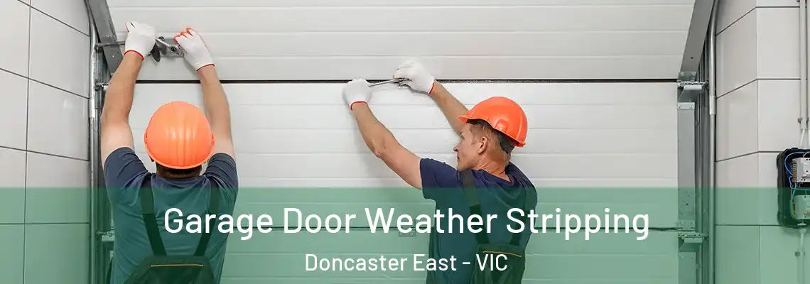 Garage Door Weather Stripping Doncaster East - VIC