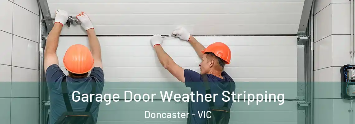 Garage Door Weather Stripping Doncaster - VIC