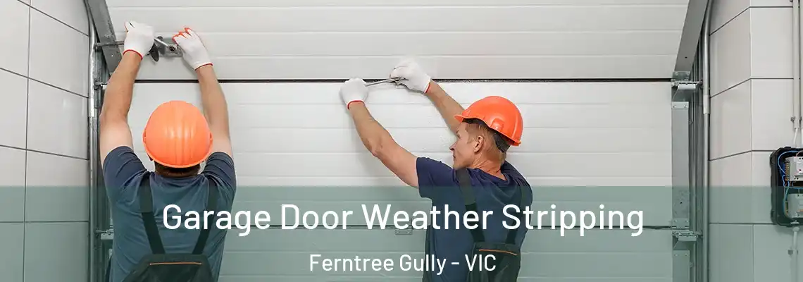  Garage Door Weather Stripping Ferntree Gully - VIC
