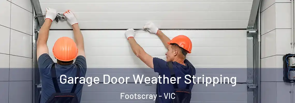 Garage Door Weather Stripping Footscray - VIC